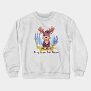 Stay loose, Bull Moose Crewneck Sweatshirt